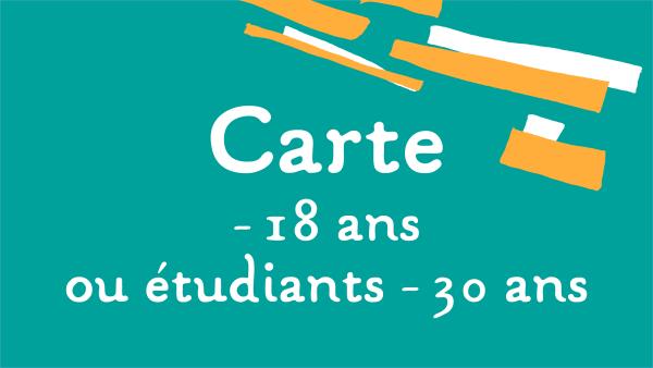Carte - 18 ans ou étudiants de moins de 30 ans