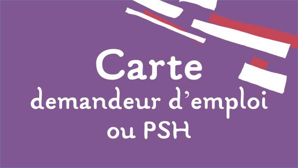 Carte demandeur d'emploi ou PSH